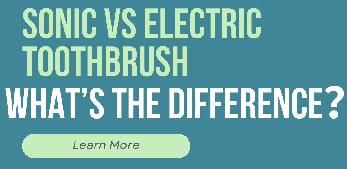 Sonic vs Electric Toothbrush: What’s the Difference?